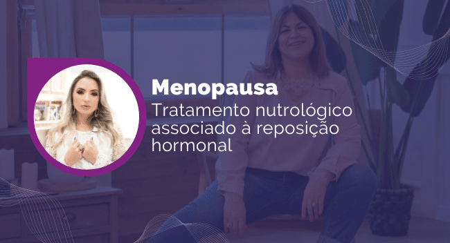 Reposição Hormonal, Nutrologia e Menopausa