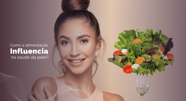 Como a alimentação interfere diretamente na saúde da nossa pele?